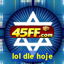 lol dle hoje